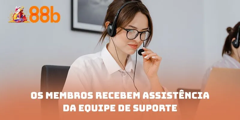 Os membros recebem assistência da equipe de suporte